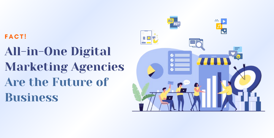 All-in-One Digital Marketing Agencies Are the Future of Business